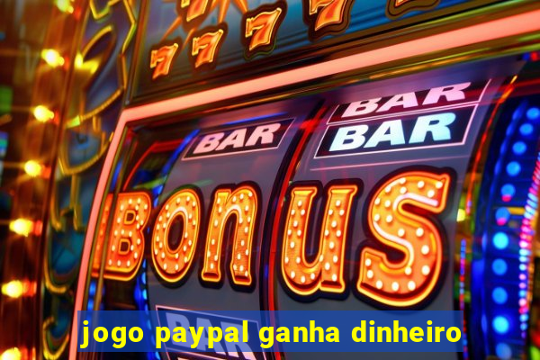 jogo paypal ganha dinheiro